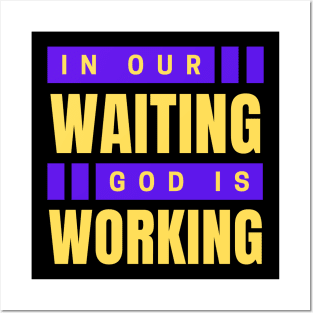 In Our Waiting God Is Working | Christian Saying Posters and Art